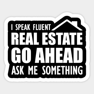 Real Estate - I speak fluent real estate go ahead ask me something Sticker